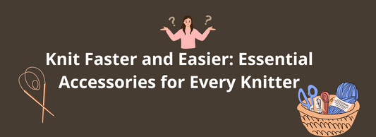 Essential Accessories for Every Knitter